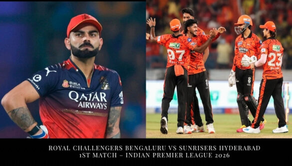 Royal Challengers Bengaluru vs Sunrisers Hyderabad : 1st Match – Indian Premier League 2026